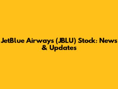 JetBlue Airways (JBLU) Stock: News & Updates