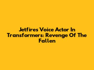 Jetfire's Voice Actor In Transformers: Revenge Of The Fallen