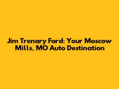 Jim Trenary Ford: Your Moscow Mills, MO Auto Destination