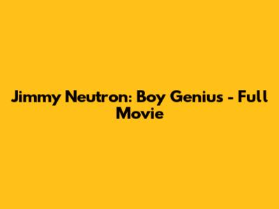 Jimmy Neutron: Boy Genius - Full Movie