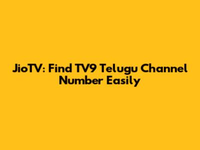 JioTV: Find TV9 Telugu Channel Number Easily