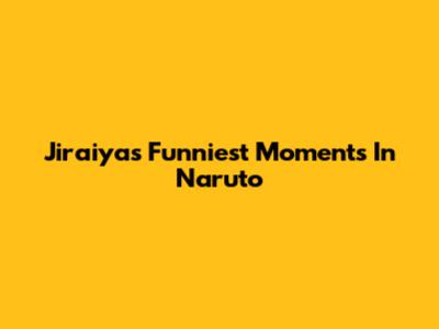 Jiraiya's Funniest Moments In Naruto