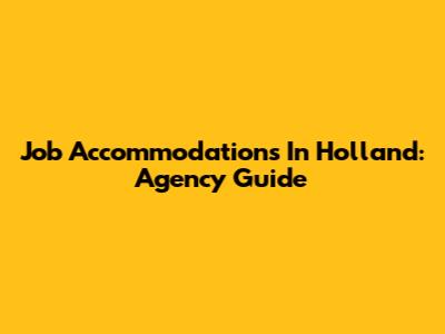 Job Accommodations In Holland: Agency Guide