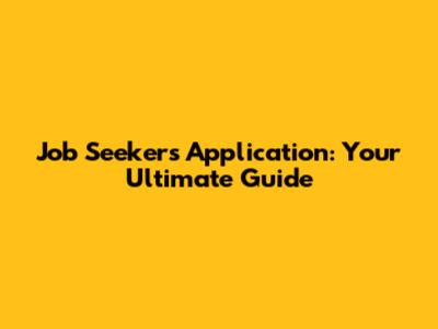 Job Seeker's Application: Your Ultimate Guide