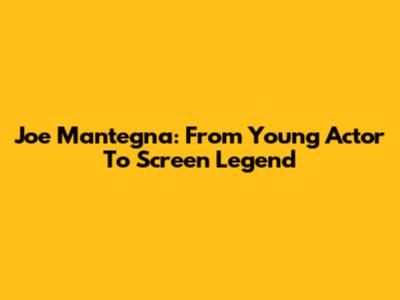 Joe Mantegna: From Young Actor To Screen Legend