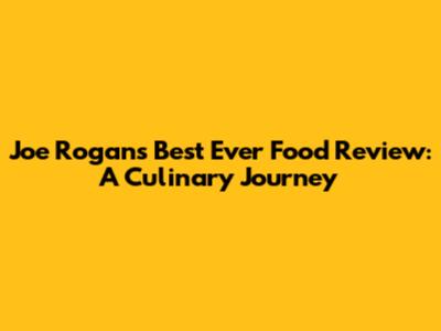 Joe Rogan's Best Ever Food Review: A Culinary Journey