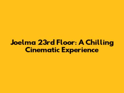 Joelma 23rd Floor: A Chilling Cinematic Experience