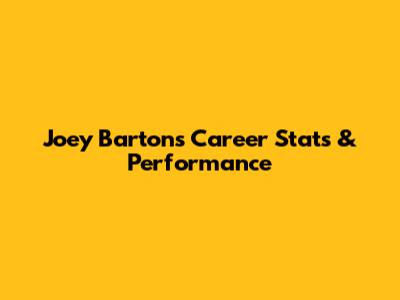 Joey Barton's Career Stats & Performance