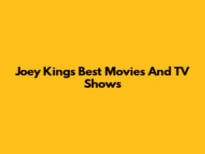 Joey King's Best Movies And TV Shows