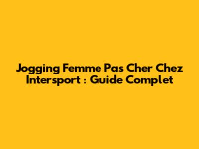 Jogging Femme Pas Cher Chez Intersport : Guide Complet