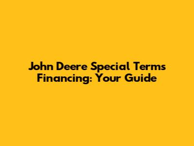 John Deere Special Terms Financing: Your Guide