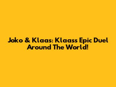 Joko & Klaas: Klaas's Epic Duel Around The World!