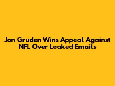 Jon Gruden Wins Appeal Against NFL Over Leaked Emails