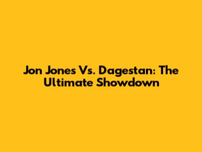 Jon Jones Vs. Dagestan: The Ultimate Showdown