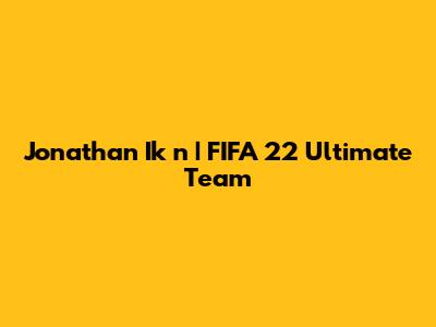 Jonathan Ik
n
| FIFA 22 Ultimate Team