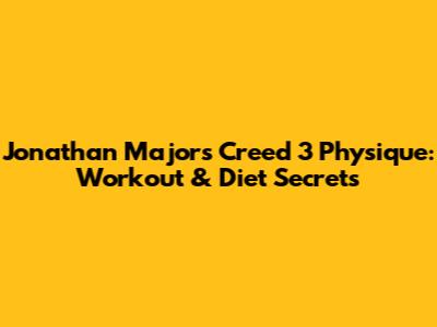 Jonathan Majors' Creed 3 Physique: Workout & Diet Secrets