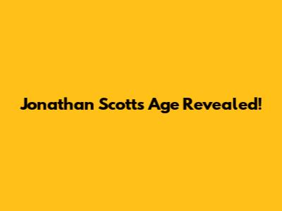 Jonathan Scott's Age Revealed!
