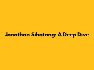 Jonathan Sihotang: A Deep Dive