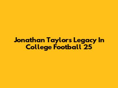 Jonathan Taylor's Legacy In College Football 25