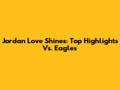 Jordan Love Shines: Top Highlights Vs. Eagles