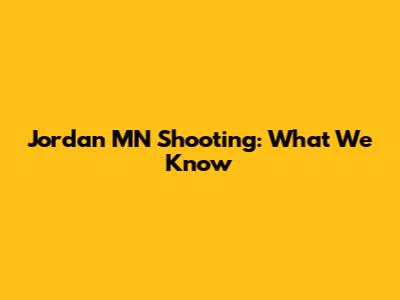 Jordan MN Shooting: What We Know