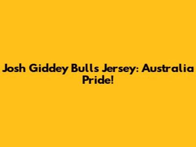 Josh Giddey Bulls Jersey: Australia Pride!
