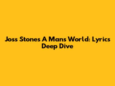 Joss Stone's 'A Man's World': Lyrics Deep Dive