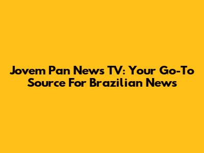 Jovem Pan News TV: Your Go-To Source For Brazilian News