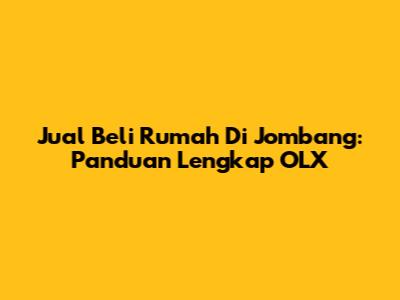 Jual Beli Rumah Di Jombang: Panduan Lengkap OLX