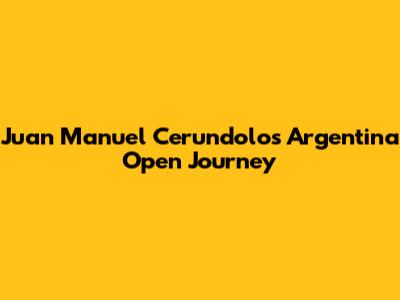 Juan Manuel Cerundolo's Argentina Open Journey