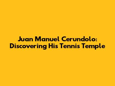 Juan Manuel Cerundolo: Discovering His Tennis Temple