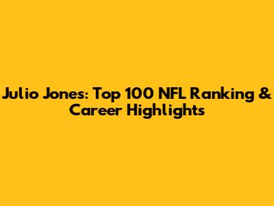 Julio Jones: Top 100 NFL Ranking & Career Highlights