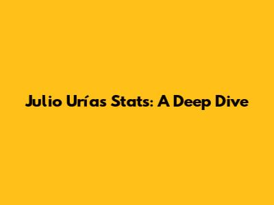 Julio Urías Stats: A Deep Dive
