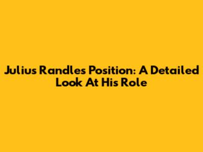 Julius Randle's Position: A Detailed Look At His Role