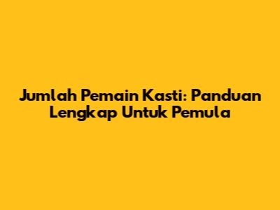 Jumlah Pemain Kasti: Panduan Lengkap Untuk Pemula