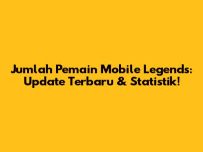 Jumlah Pemain Mobile Legends: Update Terbaru & Statistik!