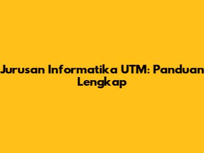 Jurusan Informatika UTM: Panduan Lengkap