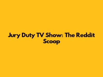 Jury Duty TV Show: The Reddit Scoop