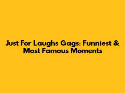 Just For Laughs Gags: Funniest & Most Famous Moments