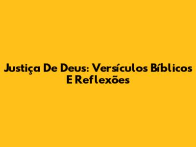 Justiça De Deus: Versículos Bíblicos E Reflexões