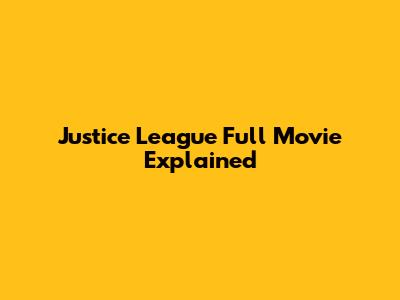 Justice League Full Movie Explained