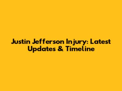 Justin Jefferson Injury: Latest Updates & Timeline