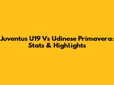 Juventus U19 Vs Udinese Primavera: Stats & Highlights