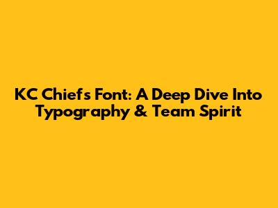 KC Chiefs Font: A Deep Dive Into Typography & Team Spirit
