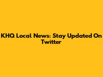 KHQ Local News: Stay Updated On Twitter