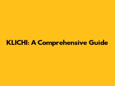 KLICHI: A Comprehensive Guide