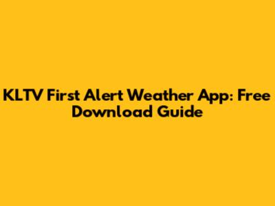 KLTV First Alert Weather App: Free Download Guide