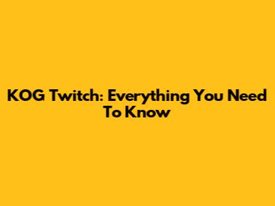 KOG Twitch: Everything You Need To Know