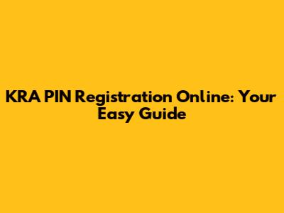 KRA PIN Registration Online: Your Easy Guide