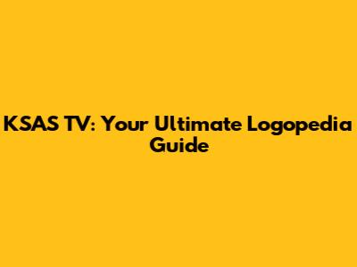 KSAS TV: Your Ultimate Logopedia Guide